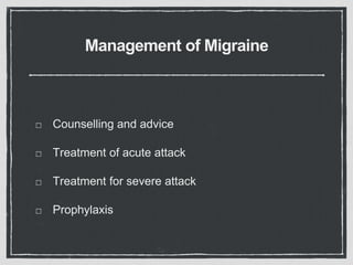 Management of Migraine
Counselling and advice
Treatment of acute attack
Treatment for severe attack
Prophylaxis
 