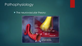 Pathophysiology
 The neurovascular theory:
 