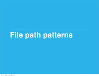File path patterns

Wednesday, January 15, 14

 