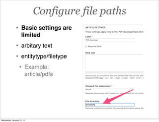 Configure file paths
•

Basic settings are
limited

•
•

arbitary text
entitytype/ﬁletype

•

Example:
article/pdfs

Wednesday, January 15, 14

 
