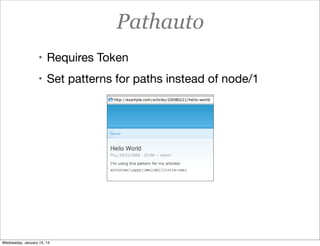 Pathauto
• Requires Token
• Set patterns for paths instead of node/1

Wednesday, January 15, 14

 