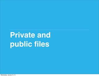 Private and
public ﬁles

Wednesday, January 15, 14

 