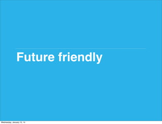 Future friendly

Wednesday, January 15, 14

 