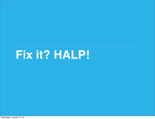 Fix it? HALP!

Wednesday, January 15, 14

 