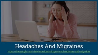 https://sites.google.com/view/americanchiropractors/headaches-and-migraines
Headaches And Migraines
 