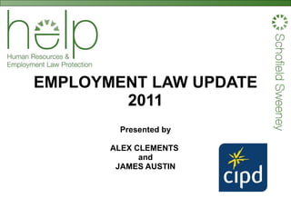 EMPLOYMENT LAW UPDATE 2011 Presented by ALEX CLEMENTS  and JAMES AUSTIN 