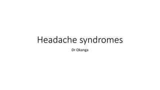 Headache syndromes
Dr Okanga
 
