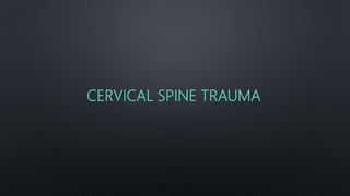 CERVICAL SPINE TRAUMA
 