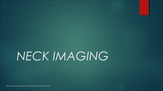 NECK IMAGING
http://www.fpnotebook.com/ent/Anatomy/NckAntmy.htm
 