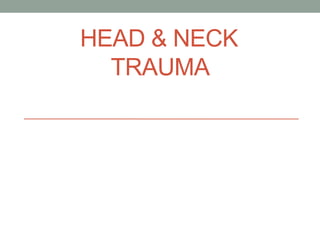 HEAD & NECK
TRAUMA
 