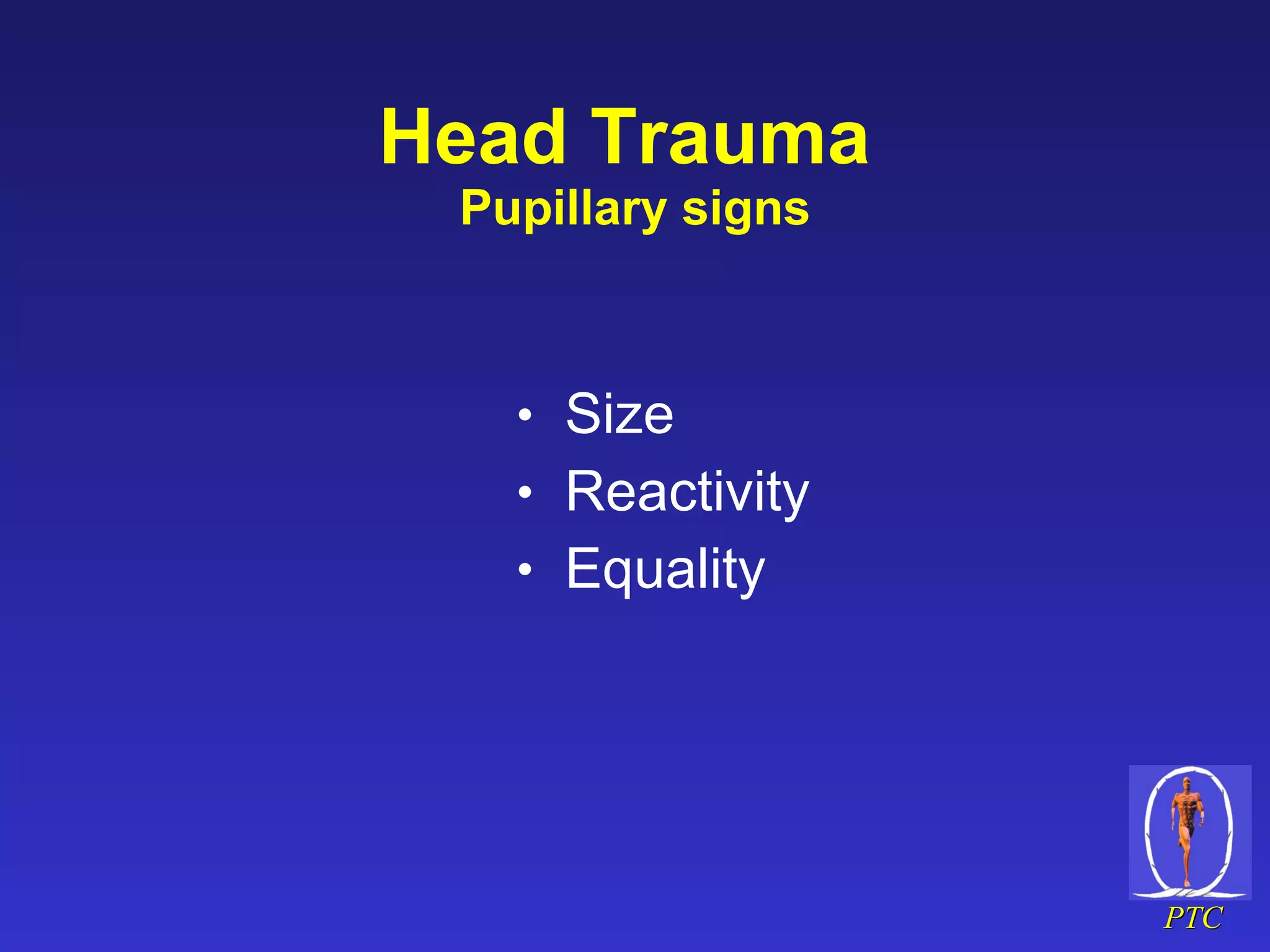 Head Trauma  Pupillary signs Size Reactivity Equality 