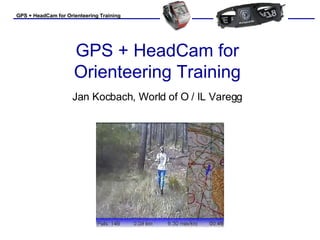 GPS + HeadCam for Orienteering Training Jan Kocbach, World of O / IL Varegg 