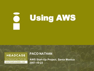 PACO NATHAN AWS Start-Up Project, Santa Monica 2007-10-23 Using AWS 