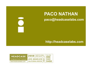 PACO NATHAN
paco@headcaselabs.com




http://headcaselabs.com
 