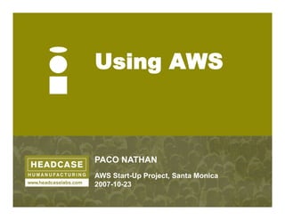 Using AWS



PACO NATHAN
AWS Start-Up Project, Santa Monica
2007-10-23
 