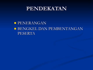 PENDEKATAN PENERANGAN BENGKEL DAN PEMBENTANGAN PESERTA 