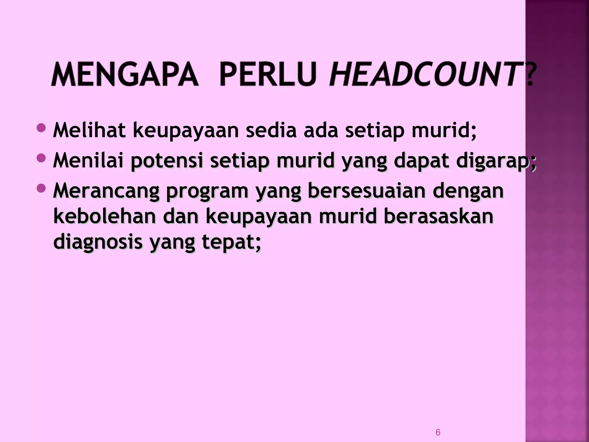 Melihat keupayaan sedia ada setiap murid;
Menilai potensi setiap murid yang dapat digarap;potensi setiap murid yang dapat digarap;
 Merancang program yang bersesuaian denganMerancang program yang bersesuaian dengan
kebolehan dan keupayaan murid berasaskankebolehan dan keupayaan murid berasaskan
diagnosis yang tepat;diagnosis yang tepat;
6
 