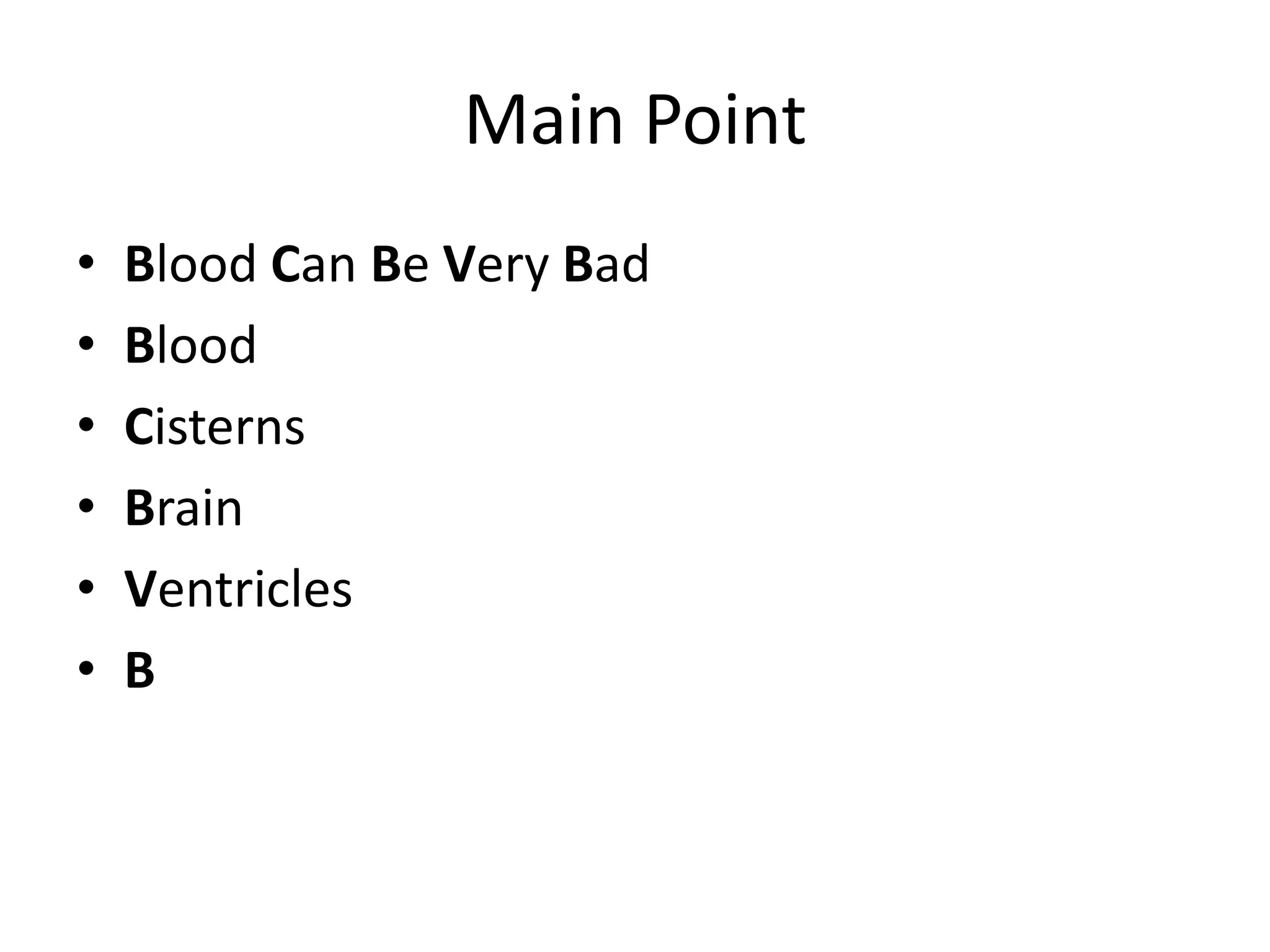 Main PointBlood Can Be Very BadBloodCisternsBrainVentriclesB