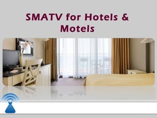 SMATV for Hotels &
Motels
 