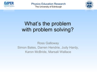 What’s the problem with problem solving? Ross Galloway Simon Bates, Darren Hendrie, Judy Hardy, Karon McBride, Marsali Wallace 