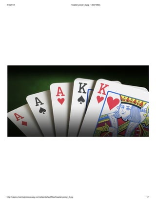 4/3/2018 header-poker_0.jpg (1300×560)
http://casino.harringtonraceway.com/sites/default/files/header-poker_0.jpg 1/1
 