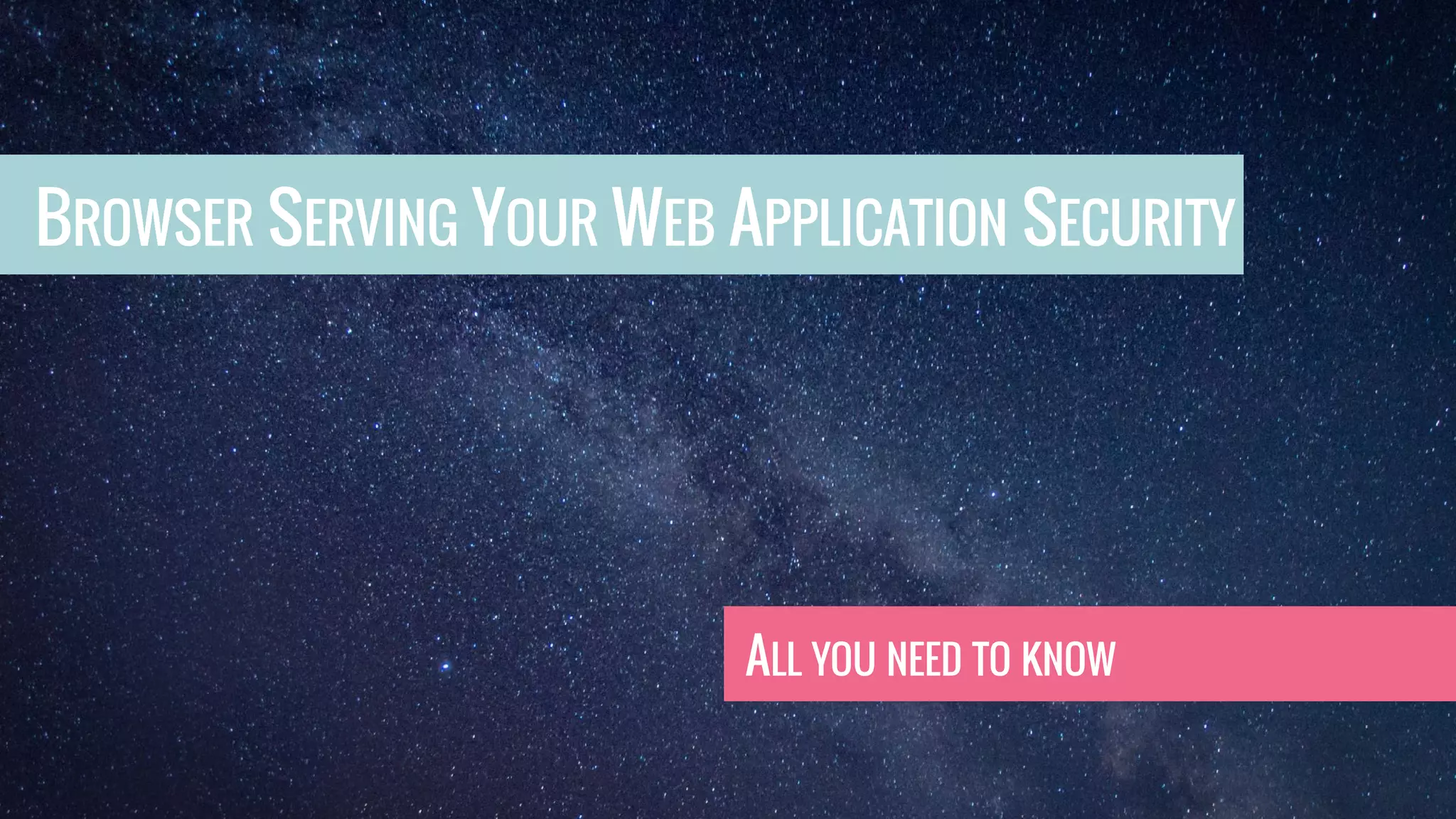 BROWSER SERVING YOUR WEB APPLICATION SECURITY ALL YOU NEED TO KNOW 