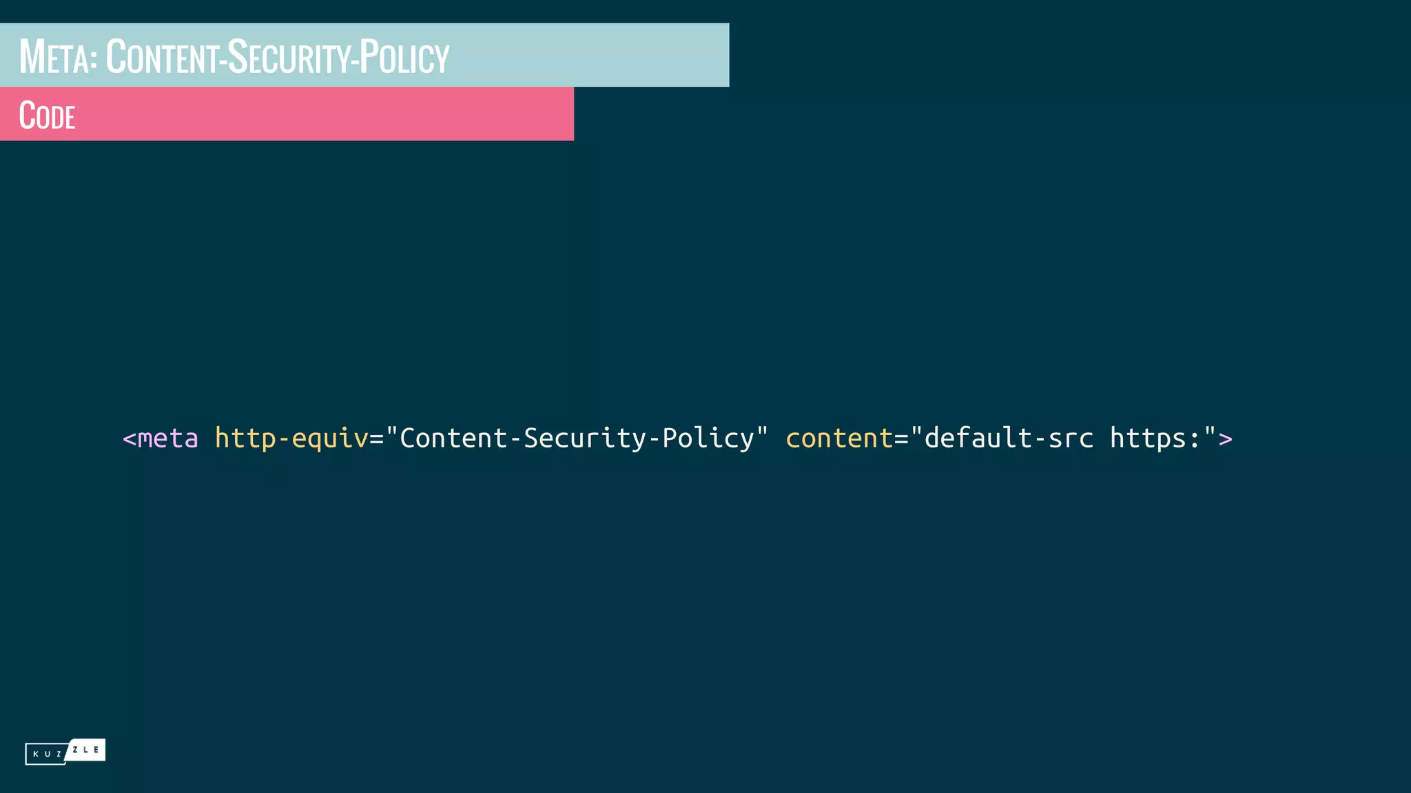 META: CONTENT-SECURITY-POLICY CODE <meta http-equiv="Content-Security-Policy" content="default-src https:"> 