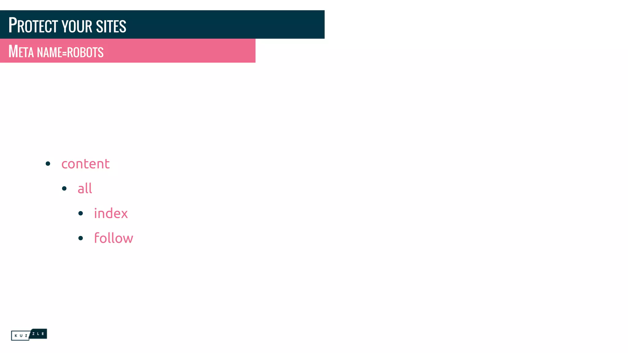 PROTECT YOUR SITES • content • all • index • follow META NAME=ROBOTS 