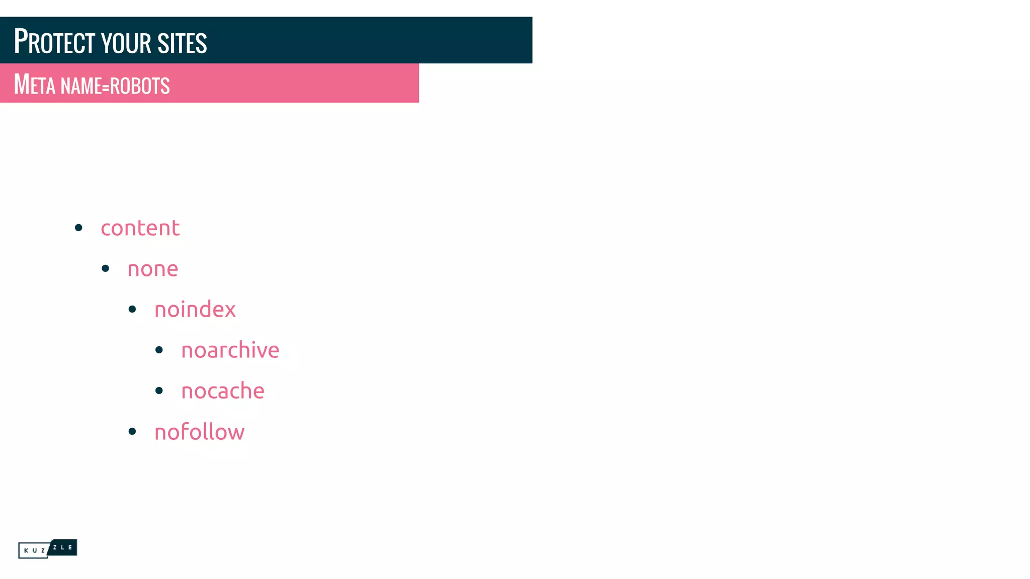 PROTECT YOUR SITES • content • none • noindex • noarchive • nocache • nofollow META NAME=ROBOTS 