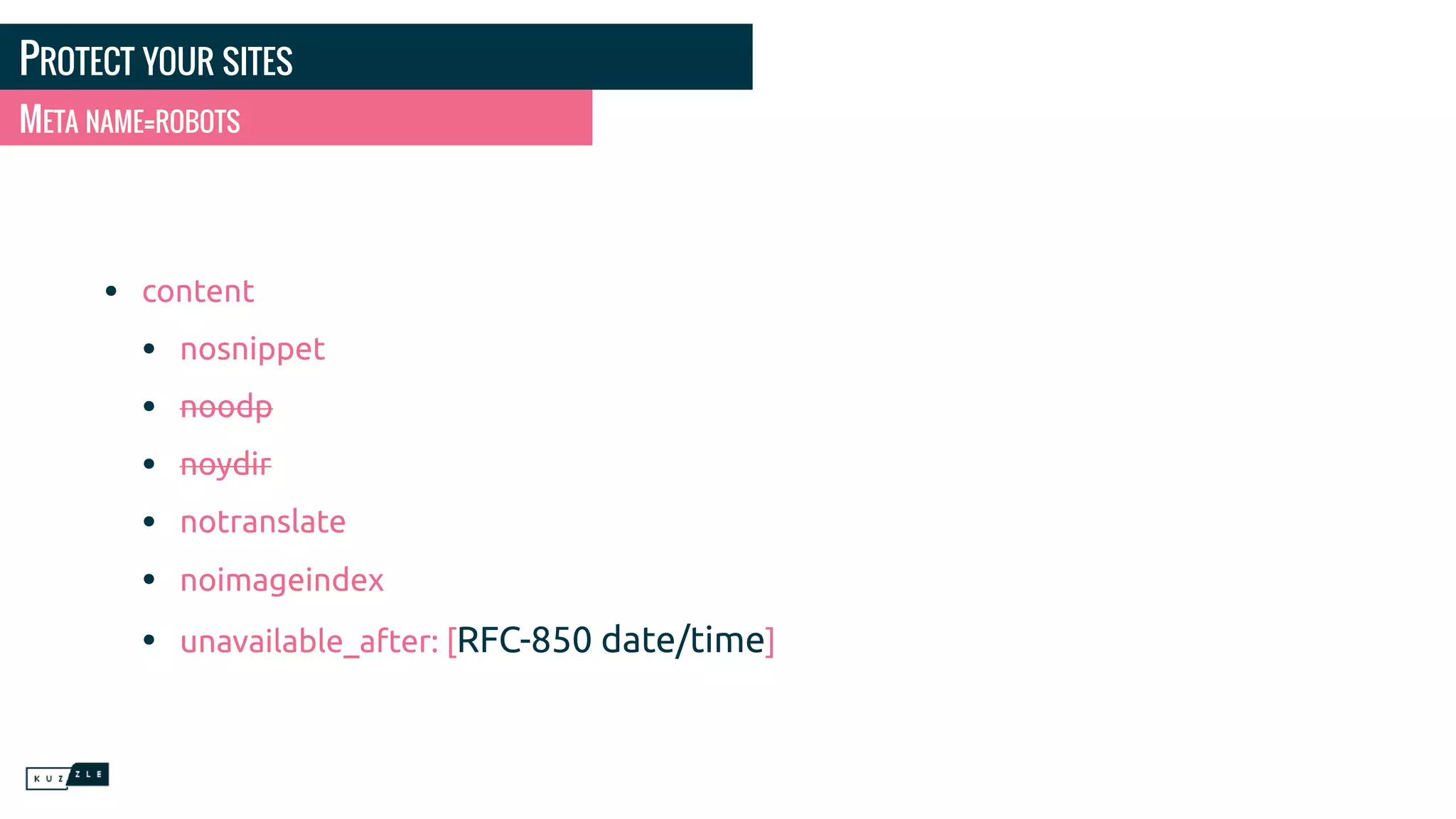 PROTECT YOUR SITES • content • nosnippet • noodp • noydir • notranslate • noimageindex • unavailable_after: [RFC-850 date/time] META NAME=ROBOTS 