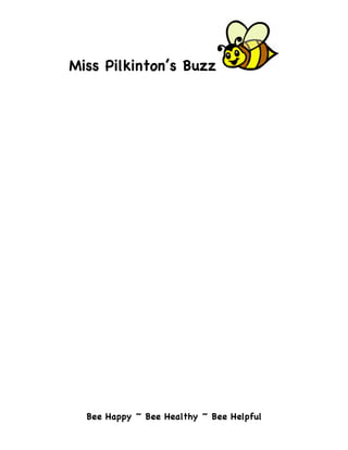 Miss Pilkinton’s Buzz	
  
	
  




         Bee Happy ~ Bee Healthy ~ Bee Helpful
	
  
 