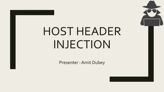 HOST HEADER
INJECTION
Presenter : Amit Dubey
 