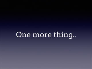 One more thing..

 