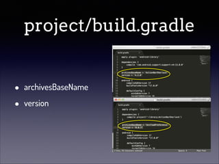project/build.gradle
•
•

archivesBaseName
version

 