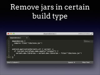 Remove jars in certain
build type

 