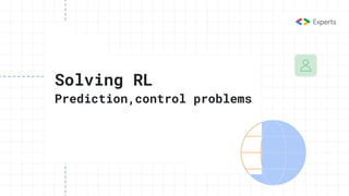 Solving RL
Prediction,control problems
 