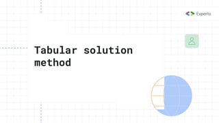 Tabular solution
method
 