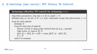 61
3. State-Action Value function
3. Q-learning (max sarsa): Off Policy TD Control
61
 