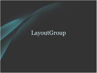LayoutGroup
 