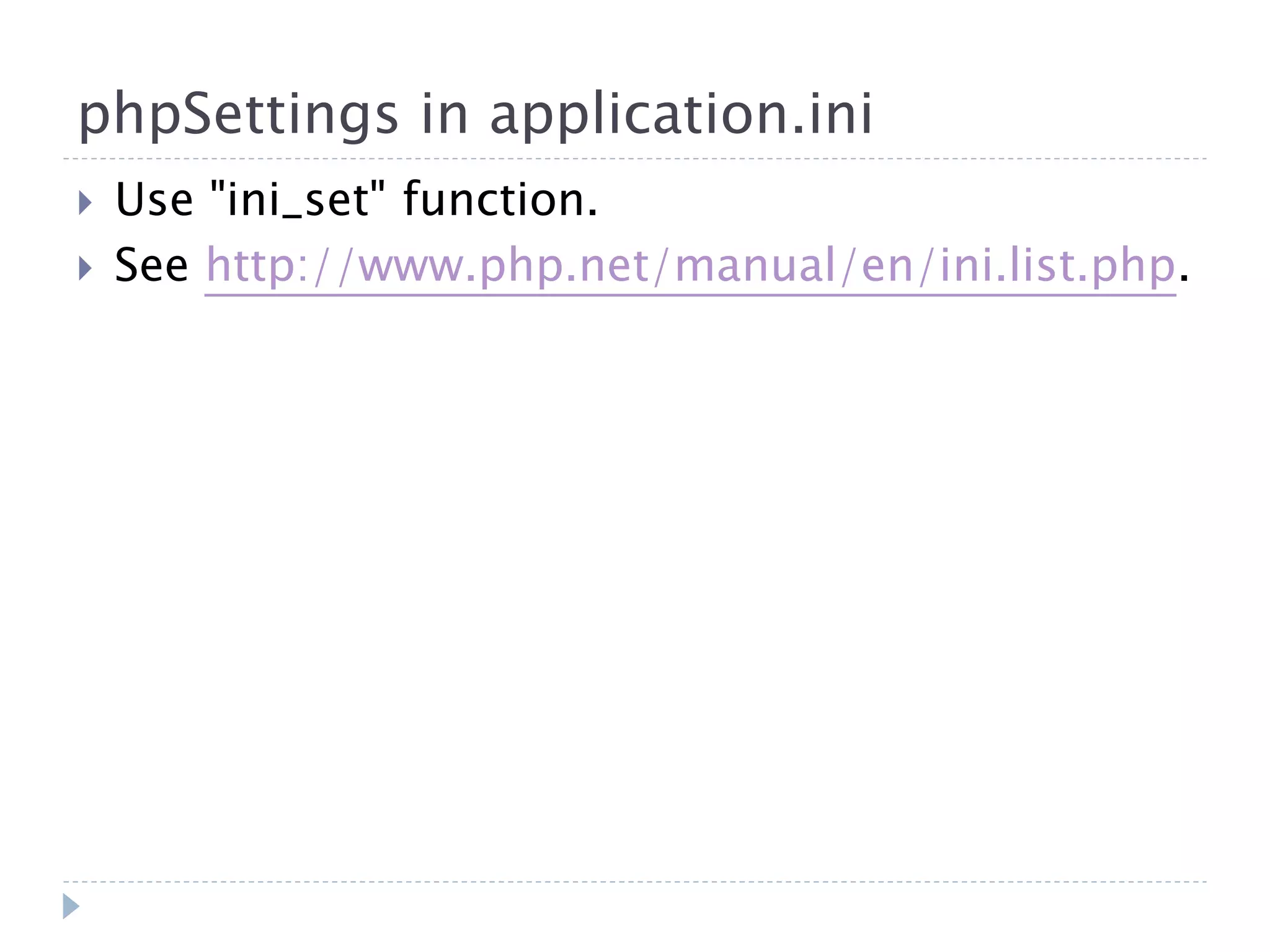 phpSettings in application.ini  Use "ini_set" function.  See http://www.php.net/manual/en/ini.list.php. 