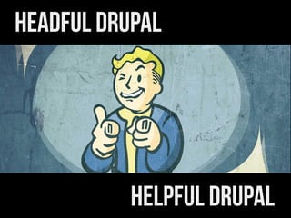 Headful DrupalHeadful Drupal
Helpful DrupalHelpful Drupal
 