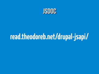 JSDocJSDoc
read.theodoreb.net/drupal-jsapi/
 