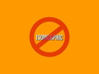 ISomorphicISomorphic
 