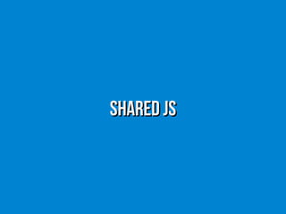 Shared JSShared JS
 