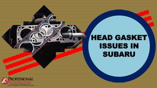 HEAD GASKET
ISSUES IN
SUBARU
 