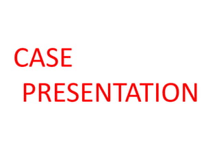 CASE
PRESENTATION
 
