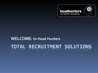 WELCOME:  to Head Hunters 
