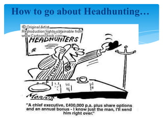 OBJECTIVE  The main objective should not be to generate short-term employment but to bridge the demand-supply gap. Ethical headhunting calls for a sense of integrity.