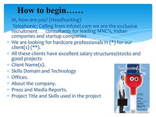 APPLICATIONS   It is generally believed that the best candidates are those who are not actively searching for a job. They are happy in their present position and organization, and are not looking out for a change anytime soon. However, they are proactively thinking about their career and are not averse to a                      change if opportunities do arise.