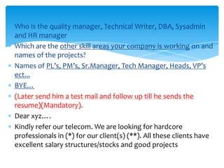 5) One needs to have all the information before calling6) Cultivating candidates over time guarantees success.7) Understand the industry and market norms, job profiles, people skills, work culture, HR policies  etc. 8) The headhunter  has to take into consideration the candidate's values, job preferences, skills, background, family commitments etc. 